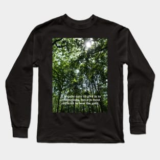 It is quite easy to give in to temptations, but it is most difficult to bear the guilt. Long Sleeve T-Shirt